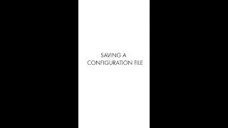 Tech Tip: Saving a Configuration file