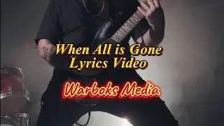 When All is Gone ( Lyrics video ) Alternative Rock Ballad | Warboks Media 