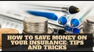 How to Save Money on Your Insurance Tips and Tricks