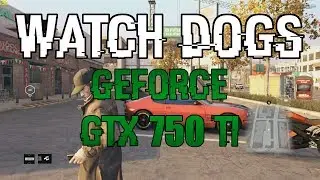 Watch Dogs | High | EVGA GeForce GTX 750 Ti SC
