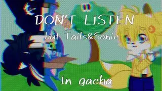 Don't listen, but Sonic and Tails sing it| Gacha Club (TW: Glitches and flashes)