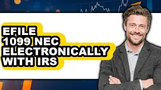 How To Efile 1099 NEC Electronically With IRS - Easy Guide