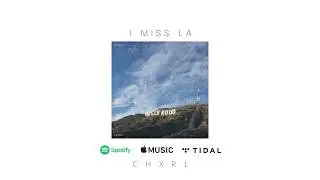 I Miss LA -  CHXRL