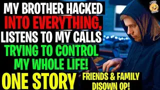 My Brother HACKED Into Everything And Is Trying To Control My Life r/Relationships