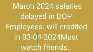 March 2024 salaries delayed in DOP Employees..Don't worry friends