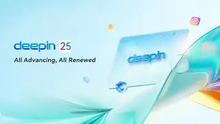 deepin 25: All Advancing, All Renewed