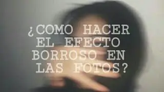 ¿Cómo Hacer El Efecto Borroso En Las Fotos?