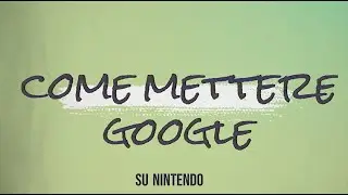 Come mettere Google su Nintendo