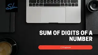 8.How to write a C Program to find Sum Of Digits of number - C Program