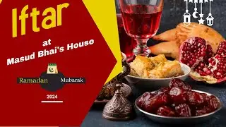 Iftar at Masud bhai's House