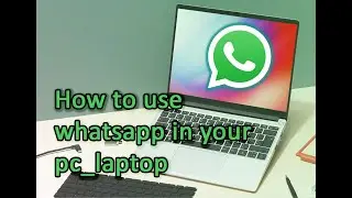 How to use WhatsApp in your pc _ laptop