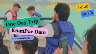 Best place in Pakistan | One Day Trip to khanpur Dam | Beautiful place in South Asia| Vlog 01