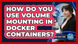 How Do You Use Volume Mounting In Docker Containers? - Cloud Stack Studio