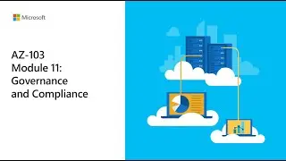 39. Module 11 - Lesson 4 - Governance & Compliance - Azure Policy
