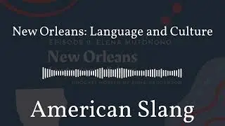 American Slang - New Orleans: Language and Culture