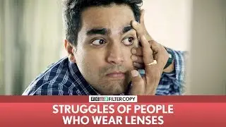 FilterCopy | Struggles of People Who Wear Lenses | Ft. Viraj Ghelani & Banerjee