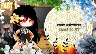 🌼Past Ashtarte React to ??? Part 1🌼