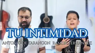 ANTONIO DE TARANCON Y RAMÓN FERNÁNDEZ  || TU INTIMIDAD