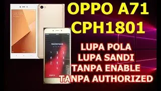 SOLUSI DAN TUTORIAL OPPO A71 CPH1801 LUPA SANDI,LUPA POLA TANPA AUTH DAN TANPA ENABLE