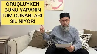 ORUÇLUYKEN BUNU YAPIN MUTLAKA GÜNAHLAR SİLİNİYOR! HÜSEYİN ÇEVİK