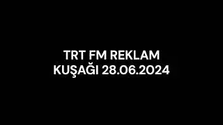 TRT FM REKLAM KUŞAĞI 28.06.2024