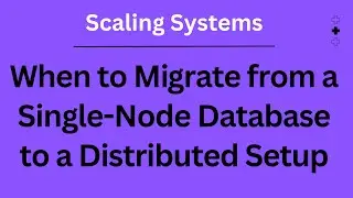 When to Mi﻿grate from a Single-Node Database to a Distributed Setup | Scaling Systems