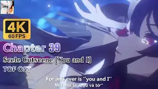 Chapter 39 - Seele Cutscene [You and I] (Shymie - Meant to Be)