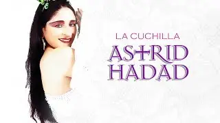 Astrid Hadad - La Cuchilla (Álbum Completo)