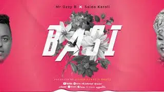 Mr. Ozz B Ft. Saida Karoli - BASI (Official Audio lyrics)