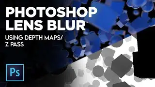 Photoshop Lens Blur Using Depth Maps - Tutorial