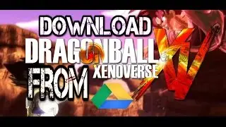 Download Dragonball Z Xenoverse from Google Drive