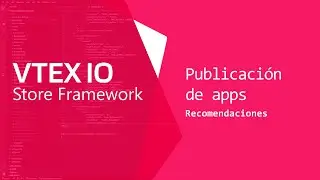 VTEX IO. Publicación de Apps [Parte 3 - Recomendaciones]