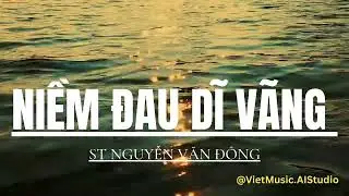 NIỀM ĐAU DĨ VÃNG | ST Nguyễn Văn Đông | NHẠC VÀNG XƯA