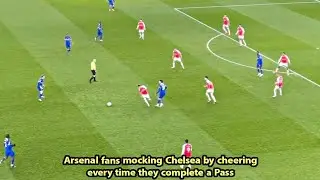 Arsenal fans mocking Chelsea by cheering every time Chelsea complete a pass