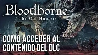 Bloodborne: Antiguos Cazadores DLC - Como acceder a la expansión