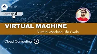 Virtual Machine & Virtual Machine Life Cycle in Cloud Computing | We Tech