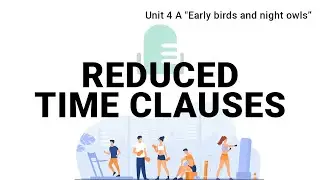 Unit 4 A | Reduced time clauses | Passages 1 |  2024 Revisited