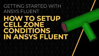 How to Set Up Cell Zone Conditions in Ansys Fluent — Lesson 5