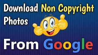 Use Google Images Without Copyright on Youtube / Noncopyright Photos