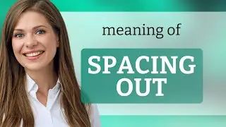Understanding the Phrase "Spacing Out" in English