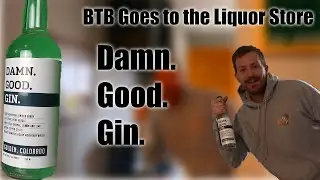 Damn Good Gin | BTB Goes to the Liquor Store