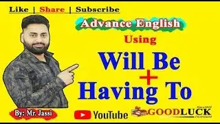 Will be + Having To || Advance English || Mr. Jassi