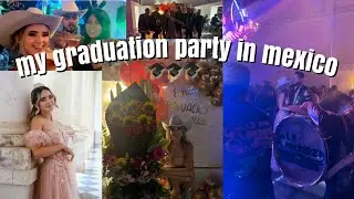 MY GRADUATION PARTY IN MEXICO🥳