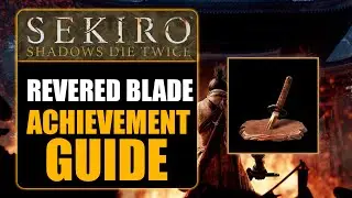 SEKIRO: SHADOWS DIE TWICE - REVERED BLADE ACHIEVEMENT GUIDE