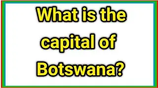 What is the capital of Botswana?