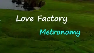 Metronomy - Love Factory (Lyrics)
