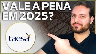 TAEE11: QUEDA É OPORTUNIDADE? | TUDO SOBRE A TAESA 2025