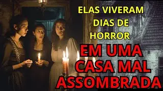 ELAS VIVERAM DIAS DE HORROR EM UMA CASA MAL ASSOMBRADA