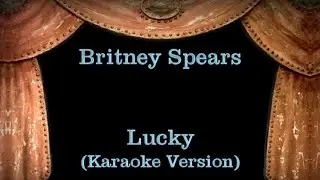 Britney Spears - Lucky Lyrics - (Karaoke Version)