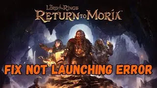 How To Fix The Lord of the Rings Return To Moria Not Launching, Not Opening or Won't Launch Error